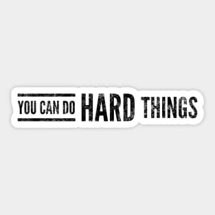 You Can Do Hard Things - Motivational Words Sticker